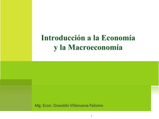 1
Introducción a la Economía
y la Macroeconomía
 