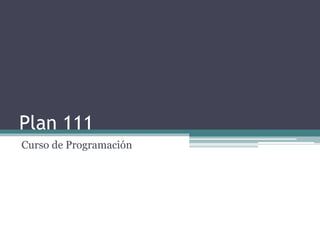Plan 111
Curso de Programación
 