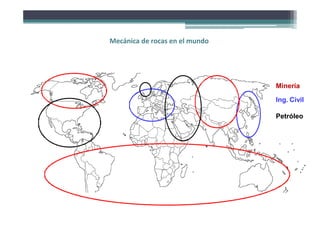 Minería
Ing. Civil
Petróleo
Mecánica de rocas en el mundo
 