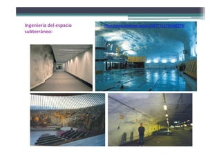 Ingeniería del espacio
subterráneo:
https://www.pinterest.es/pin/29977153739406278/
 
