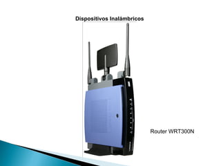 Dispositivos Inalámbricos Router WRT300N 
