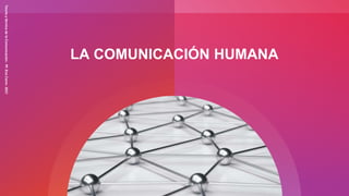 LA COMUNICACIÓN HUMANA
Teoría
y
técnica
de
la
Comunicación-
Pf.
Eva
Carro-
2021
 