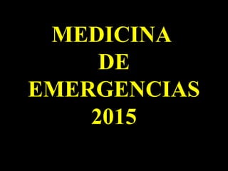 MEDICINA
DE
EMERGENCIAS
2015
 