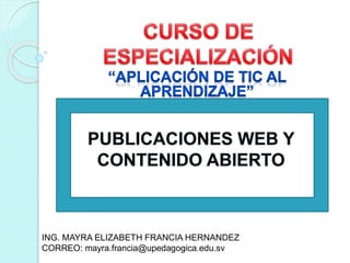 ING. MAYRA ELIZABETH FRANCIA HERNANDEZ 
CORREO: mayra.francia@upedagogica.edu.sv 
 