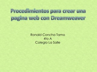Ronald Concha Tamo
       4to A
  Colegio La Salle
 