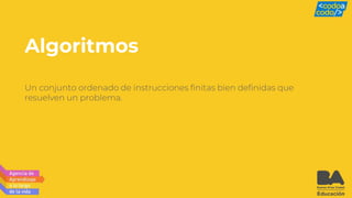 Algoritmos
Un conjunto ordenado de instrucciones finitas bien definidas que
resuelven un problema.
 