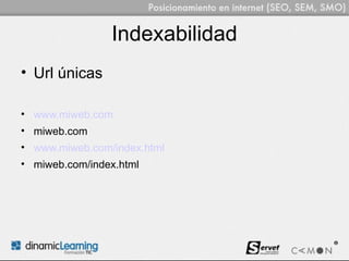 Indexabilidad
• Url únicas

• www.miweb.com
• miweb.com
• www.miweb.com/index.html
• miweb.com/index.html
 