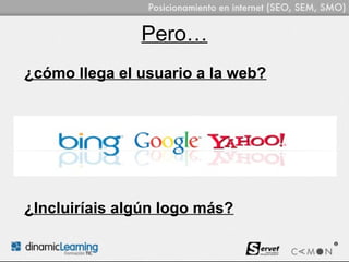 Pero…
¿cómo llega el usuario a la web?




¿Incluiríais algún logo más?
 