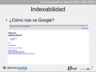 Indexabilidad
• ¿Cómo nos ve Google?
 