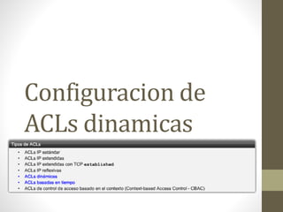Configuracion de
ACLs dinamicas
 