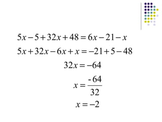 2                         
32
64-
                        
64 32                    
485216325
216483255
−=
=
−=
−+−=+−+
−−=++−
x
x
x
xxxx
xxxx
 