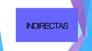 INDIRECTAS
 