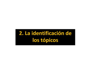 2. La identificación de
los tópicos
 