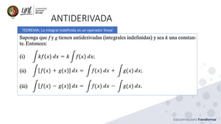 ANTIDERIVADA
TEOREMA: La integral indefinida es un operador lineal
 