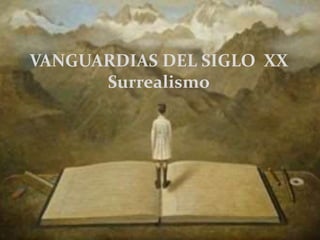 VANGUARDIAS DEL SIGLO XX
Surrealismo
 