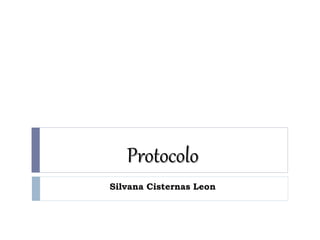 Protocolo
Silvana Cisternas Leon
 