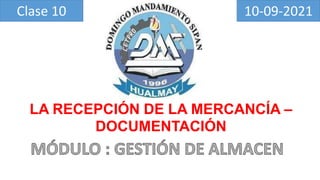 LA RECEPCIÓN DE LA MERCANCÍA –
DOCUMENTACIÓN
Clase 10 10-09-2021
 