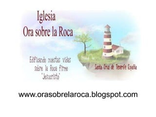 www.orasobrelaroca.blogspot.com
 