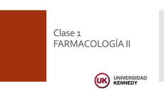 Clase 1
FARMACOLOGÍA II
 