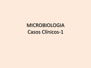 MICROBIOLOGIA
Casos Clínicos-1
 