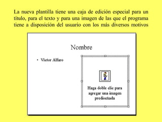 La nueva plantilla tiene una caja de edición especial para un título, para el texto y para una imagen de las que el programa tiene a disposición del usuario con los más diversos motivos 