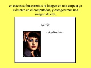 en este caso buscaremos la imagen en una carpeta ya existente en el computador, y escogeremos una imagen de ella. 