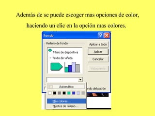 Además de se puede escoger mas opciones de color, haciendo un clic en la opción mas colores.   