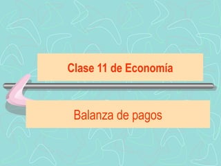 Clase 11 de Economía
Balanza de pagos
 