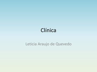 Clínica
Leticia Araujo de Quevedo
 