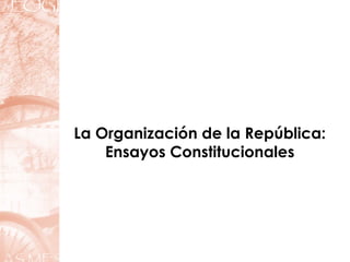 La Organización de la República: Ensayos Constitucionales 