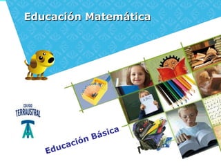 Educación Básica
Educación MatemáticaEducación Matemática
 