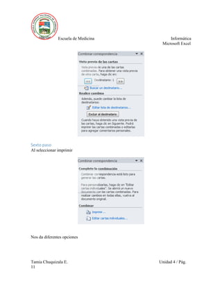 Escuela de Medicina Informática
Microsoft Excel
Tamia Chuquizala E. Unidad 4 / Pág.
11
Sexto paso
Al seleccionar imprimir
Nos da diferentes opciones
 