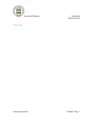 Escuela de Medicina Informática
Microsoft Excel
Tamia Chuquizala E. Unidad 4 / Pág. 5
Tercer paso
 