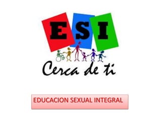 EDUCACION SEXUAL INTEGRAL
 