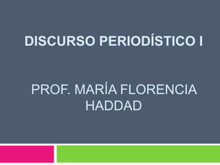 Discurso periodístico IProf. María Florencia haddad 