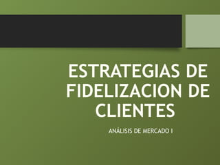 ESTRATEGIAS PARA LA FIDELIZACIÓN DE CLIENTES | PPT