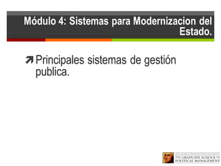 Módulo 4: Sistemas para Modernizacion del
Estado.
ìPrincipales sistemas de gestión
publica.
 