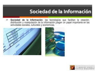 Sociedad de la Información
ì Sociedad de la Información: las tecnologías que facilitan la creación,
distribución y manipulación de la información juegan un papel importante en las
actividades sociales, culturales y económicas.
 