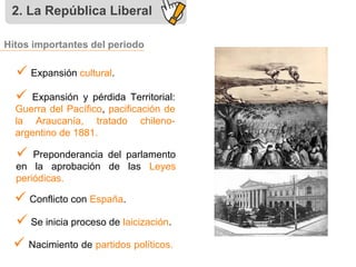 2. La República Liberal
 Expansión cultural.
 Expansión y pérdida Territorial:
Guerra del Pacífico, pacificación de
la A...