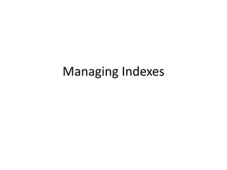 Managing Indexes
 