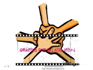 16 DECISIÓN RENTABLE -
http://decisionrentable.com/
 