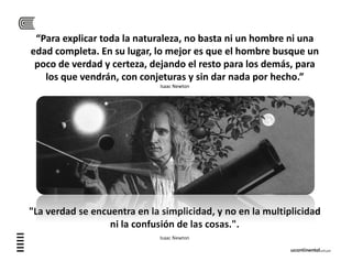 “Para explicar toda la naturaleza, no basta ni un hombre ni una 
edad completa. En su lugar, lo mejor es que el hombre bus...