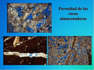 Porosidad de las
rocas
almacenadoras
Porosidad ínter-partícula
 