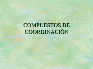 COMPUESTOS DE COORDINACIÓN 