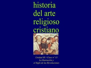historia del arte religioso cristiano Unidad III / Clase nº 13 La Ilustración y el Siglo de las Revoluciones 