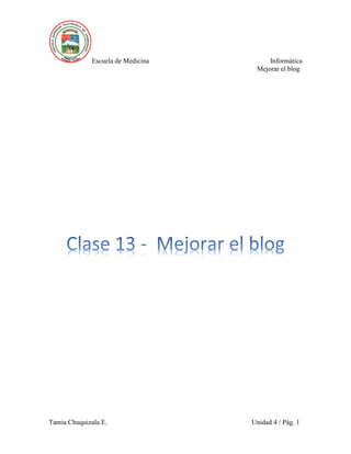 Escuela de Medicina Informática
Mejorar el blog
Tamia Chuquizala E. Unidad 4 / Pág. 1
 