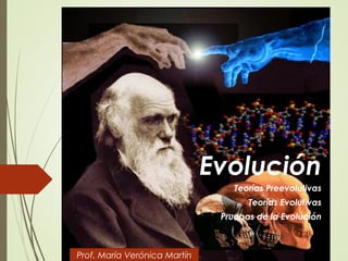 Evolución
Teorías Preevolutivas
Teorías Evolutivas
Pruebas de la Evolución
Prof. María Verónica Martín
 