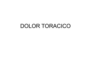 DOLOR TORACICO
 