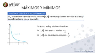 MÁXIMOS Y MÍNIMOS
TEOREMA DE EXISTENCIA DE MÁXIMO Y MÍNIMO
En (0, ), no hay máximo ni mínimo.

 
1
En 1,3 , máximo 1, mínimo .
3
= =
( 
1
En 1,3 , no hay máximo, mínimo .
3
=
 