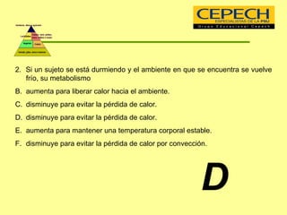 2.  Si un sujeto se está durmiendo y el ambiente en que se encuentra se vuelve frío, su metabolismo aumenta para liberar calor hacia el ambiente. disminuye para evitar la pérdida de calor. disminuye para evitar la pérdida de calor. aumenta para mantener una temperatura corporal estable. disminuye para evitar la pérdida de calor por convección. D 